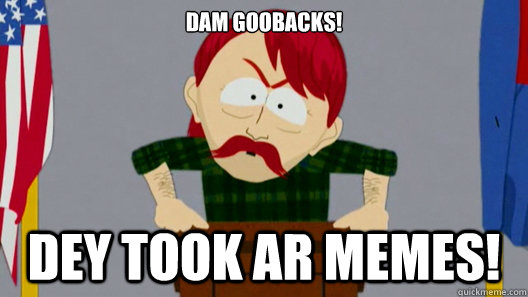 Dam Goobacks! Dey took ar memes! - Dam Goobacks! Dey took ar memes!  South Park Redneck on Christians