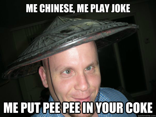 Me Chinese, Me play joke Me put pee pee in your coke - Me Chinese, Me play joke Me put pee pee in your coke  Misc