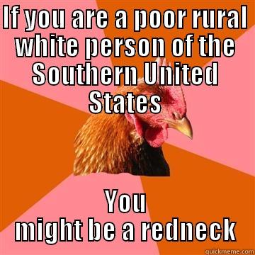 IF YOU ARE A POOR RURAL WHITE PERSON OF THE SOUTHERN UNITED STATES YOU MIGHT BE A REDNECK Anti-Joke Chicken