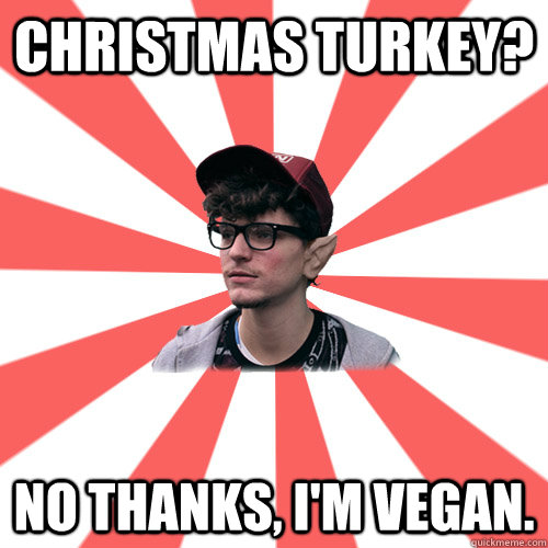 Christmas Turkey? No thanks, I'm vegan.     Hipster Elf