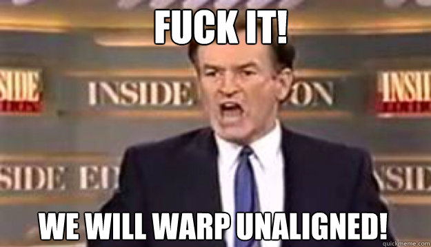 FUCK IT! WE WILL WARP UNALIGNED!  