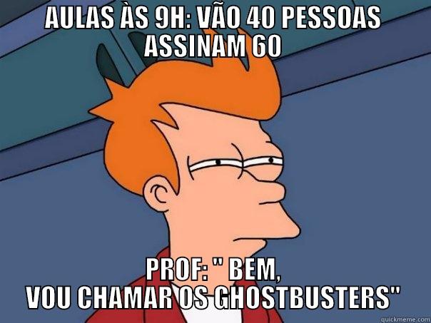 AULAS ÀS 9H: VÃO 40 PESSOAS ASSINAM 60 PROF: 