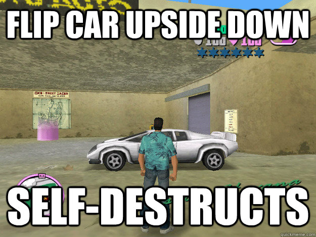 Flip car upside down Self-Destructs  GTA LOGIC