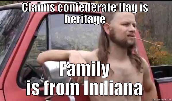 CLAIMS CONFEDERATE FLAG IS HERITAGE FAMILY IS FROM INDIANA Almost Politically Correct Redneck