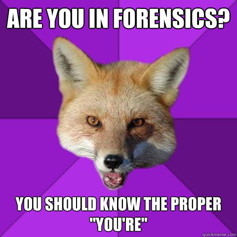 Are you in Forensics? You Should know the proper 