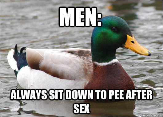 MEN: ALWAYS SIT DOWN TO PEE AFTER SEX  Actual Advice Mallard