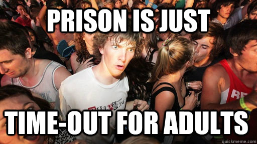 prison is just time-out for adults  Sudden Clarity Clarence