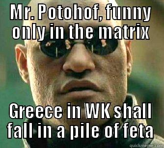 MOrpheus greek - MR. POTOHOF, FUNNY ONLY IN THE MATRIX GREECE IN WK SHALL FALL IN A PILE OF FETA Matrix Morpheus