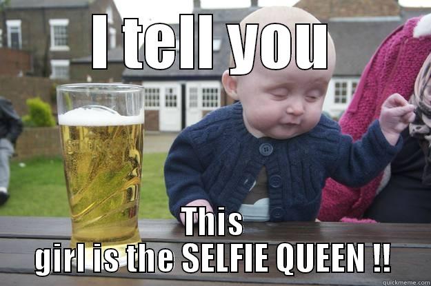 I TELL YOU THIS GIRL IS THE SELFIE QUEEN !! drunk baby