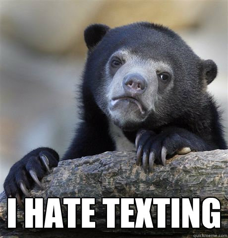  i hate texting  Confession Bear