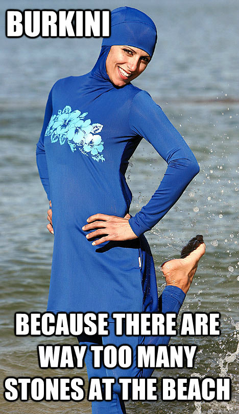 Burkini because there are way too many stones at the beach  