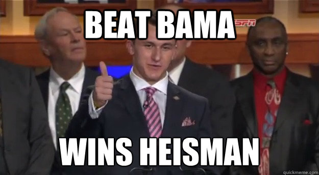 Beat Bama Wins heisman
 - Beat Bama Wins heisman
  Good Guy Johnny Manziel