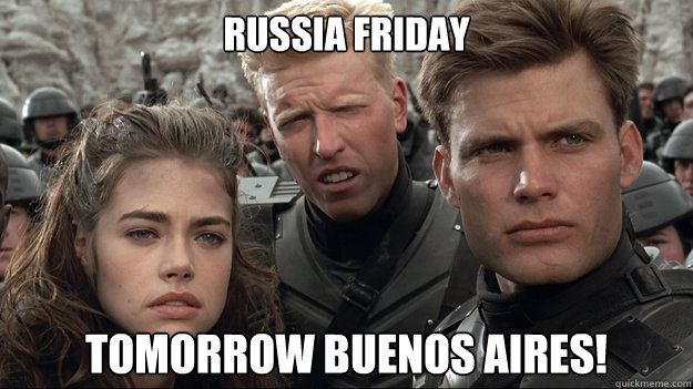 Russia Friday Tomorrow Buenos Aires! - Russia Friday Tomorrow Buenos Aires!  Starship Troopers