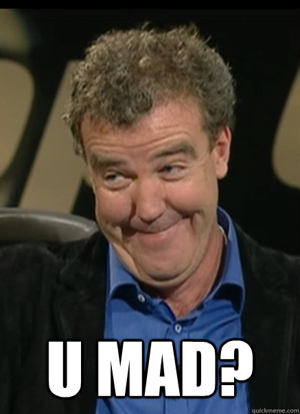  U mad?  