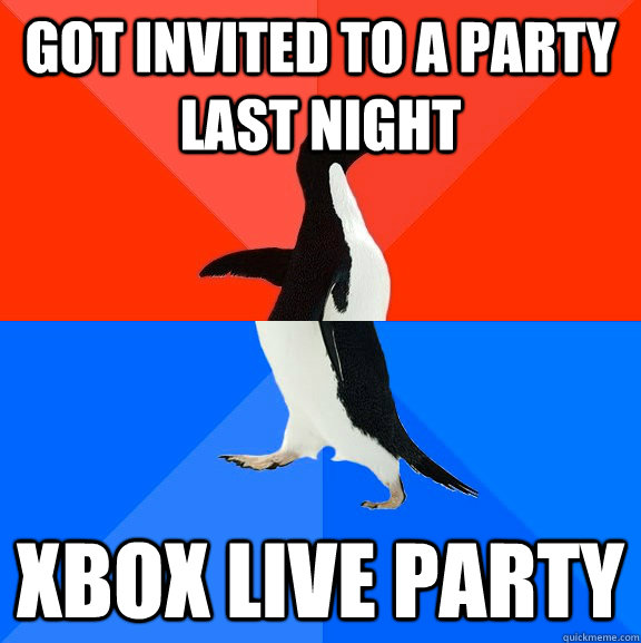 Got invited to a party last night Xbox live party  Socially Awesome Awkward Penguin