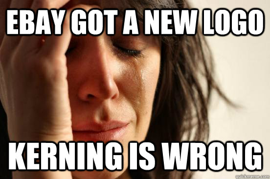 ebay got a new logo kerning is wrong  First World Problems