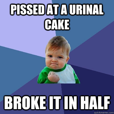 Pissed at a urinal cake broke it in half - Pissed at a urinal cake broke it in half  Success Kid