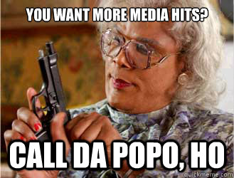 you want more media hits? call da popo, ho  Messin With Madea