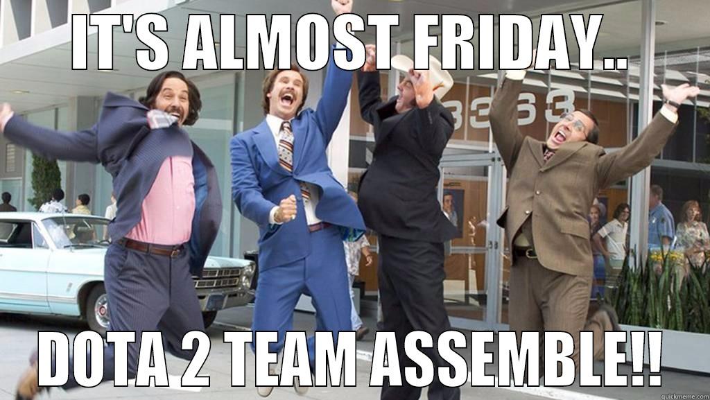 IT'S ALMOST FRIDAY.. DOTA 2 TEAM ASSEMBLE!! Misc