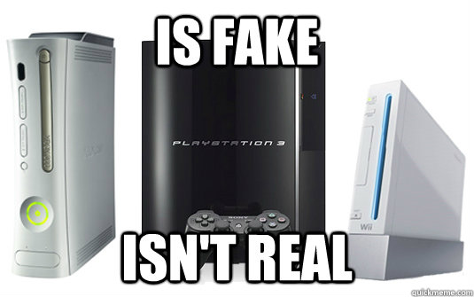 Is fake ISN'T REAL  Video Game Logic