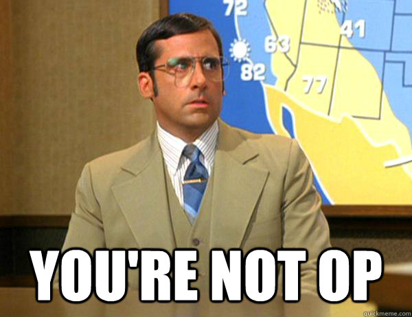  You're not OP -  You're not OP  Youre Not Ron