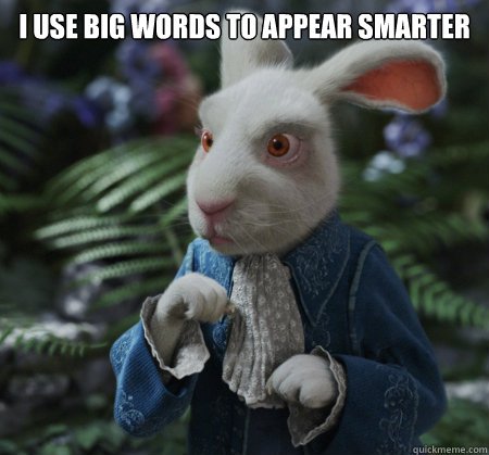 I use big words to appear smarter  - I use big words to appear smarter   The Hipster Rabbit