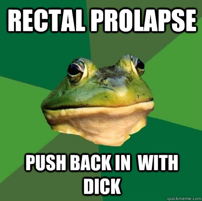 Rectal Prolapse Push back in  with dick  Foul Bachelor Frog