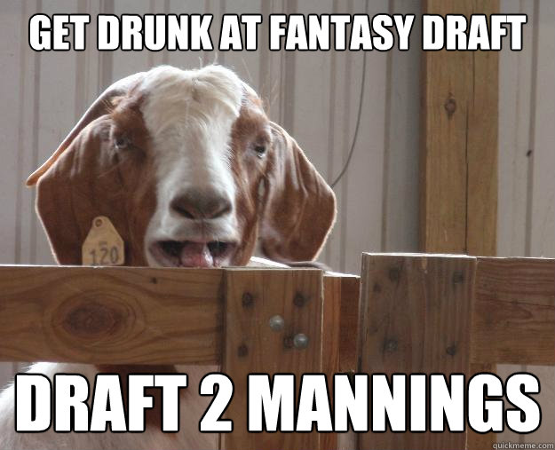 Get drunk at fantasy draft draft 2 mannings  