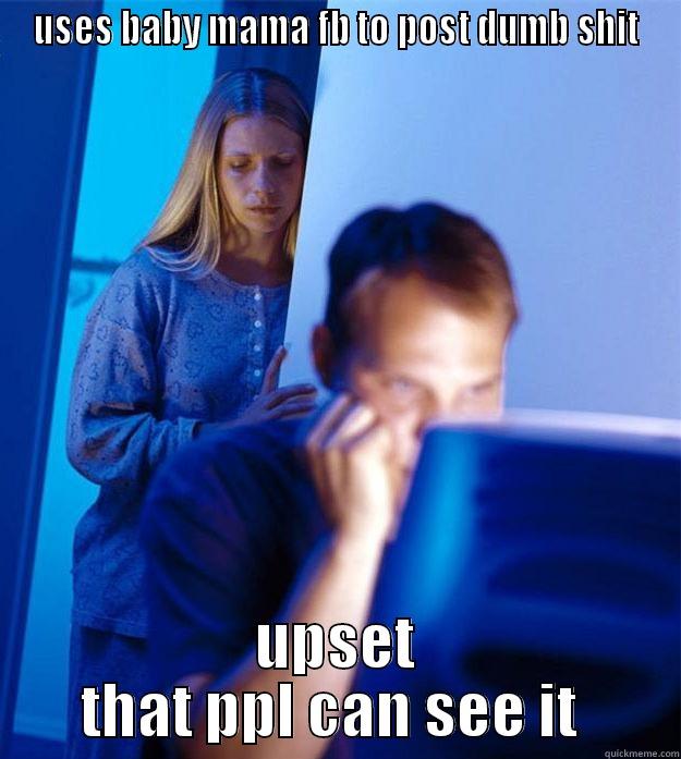 USES BABY MAMA FB TO POST DUMB SHIT UPSET THAT PPL CAN SEE IT  Redditors Wife