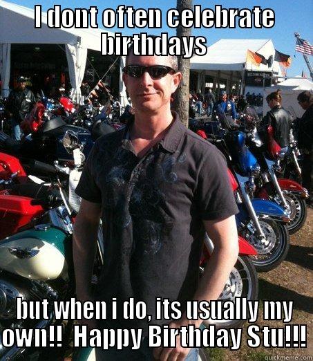 I DONT OFTEN CELEBRATE BIRTHDAYS BUT WHEN I DO, ITS USUALLY MY OWN!!  HAPPY BIRTHDAY STU!!! Misc