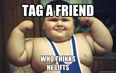 Tag a Friend Who Thinks
He lifts  