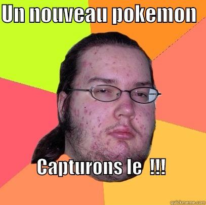 UN NOUVEAU POKEMON   CAPTURONS LE  !!!                                                       Butthurt Dweller