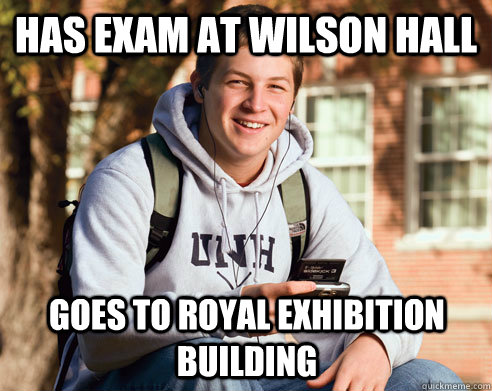 has exam at wilson hall goes to royal exhibition building  College Freshman