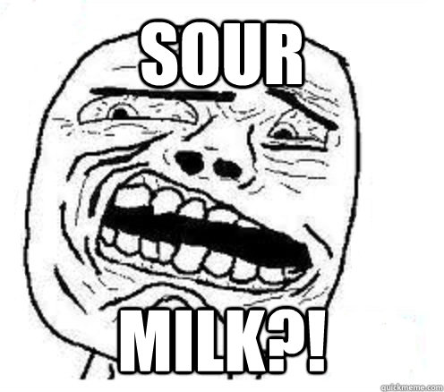 SOur MILK?! - SOur MILK?!  disgusted meme