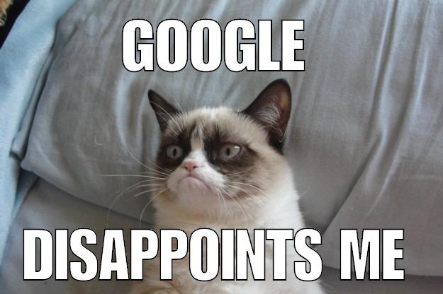 GOOGLE DISAPPOINTS ME Grumpy Cat