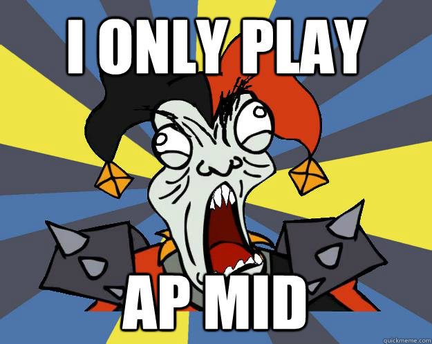 i only play ap mid  