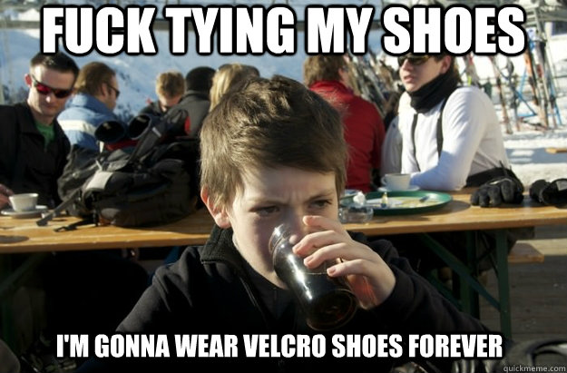 Fuck tying my shoes I'm gonna wear velcro shoes forever - Fuck tying my shoes I'm gonna wear velcro shoes forever  Lazy Primary School Student