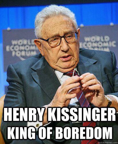 Henry kissinger king of boredom - Henry kissinger king of boredom  Misc