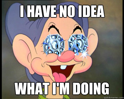 I have no idea what i'm doing  Dopey