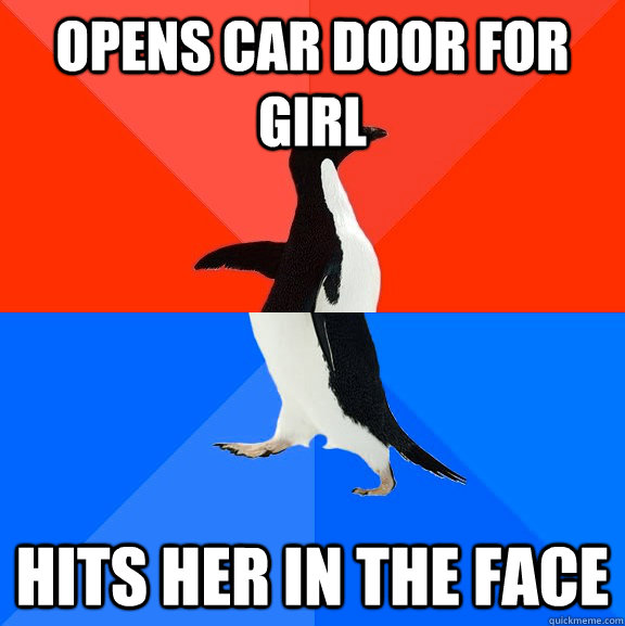 Opens car door for girl hits her in the face   Socially Awesome Awkward Penguin