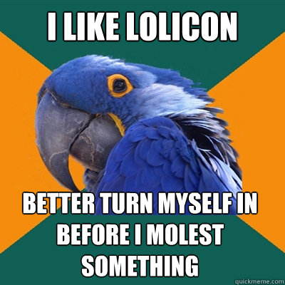 i like lolicon better turn myself in before i molest something  Paranoid Parrot