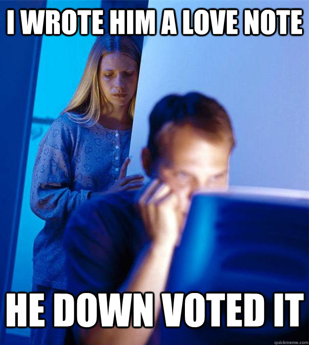 I wrote him a love note he down voted it  Redditors Wife