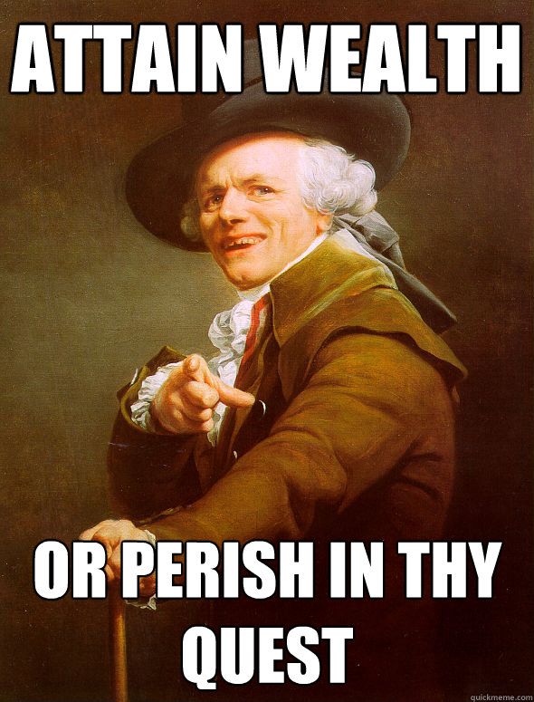 attain wealth  or perish in thy quest  Joseph Ducreux