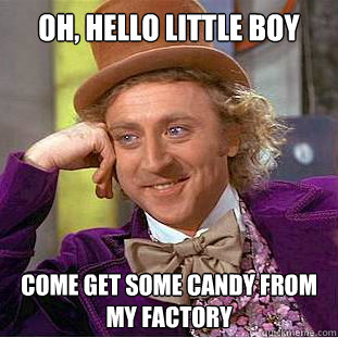 Oh, hello little boy come get some candy from my factory  Condescending Wonka