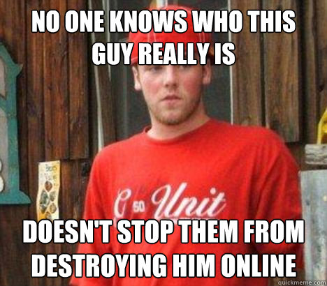 No one knows who this guy really is Doesn't stop them from destroying him online - No one knows who this guy really is Doesn't stop them from destroying him online  Misc