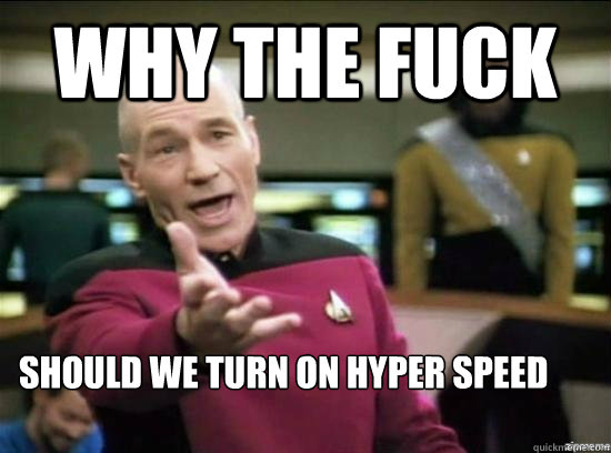 Why the fuck Should we turn on hyper speed  Annoyed Picard HD
