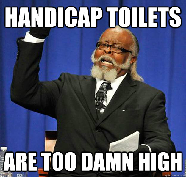 Handicap toilets are too damn high  Jimmy McMillan