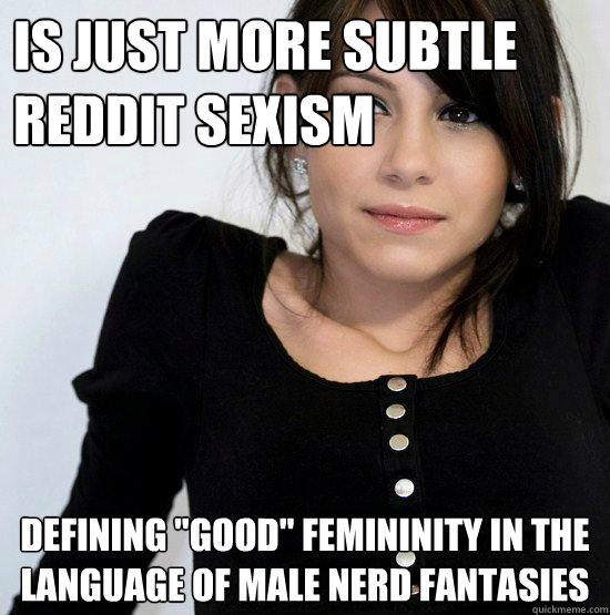 is just more subtle reddit sexism defining 