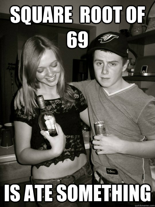 square  root of 69 is ate something - square  root of 69 is ate something  My first time