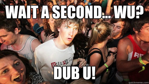 Wait a second... WU? Dub U!  Sudden Clarity Clarence